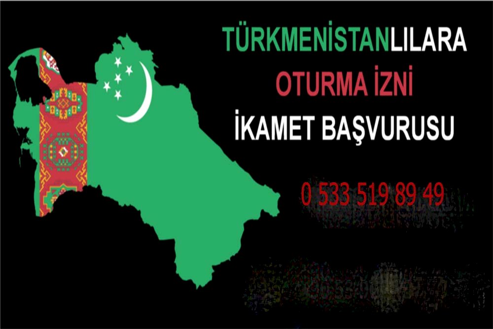 Türkmenistan vatandaşları için türkiyede oturma izni